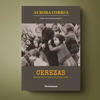 'Cerezas, Memorias de una niña exiliada' Aurora Correas Fotografía de Ediciones Torremozas
