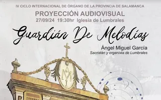 Lumbrales acoge este viernes la proyección del documental “Guardián de melodías” antes del inicio del concierto de cuarta edición del Ciclo Internacional de Órgano
